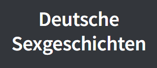 Deutsche Sexgeschichten und Porno Bilder